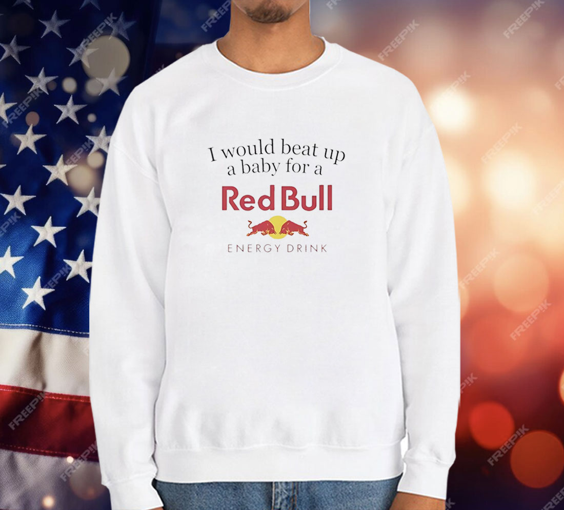 I would beat up a baby for a Red Bull energy drink T-Shirt