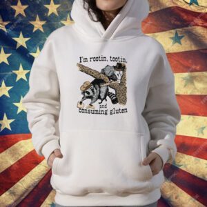 I'm Rootin Tootin and Consuming Gluten T-Shirt