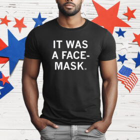 It Was a Face Mask T-Shirt