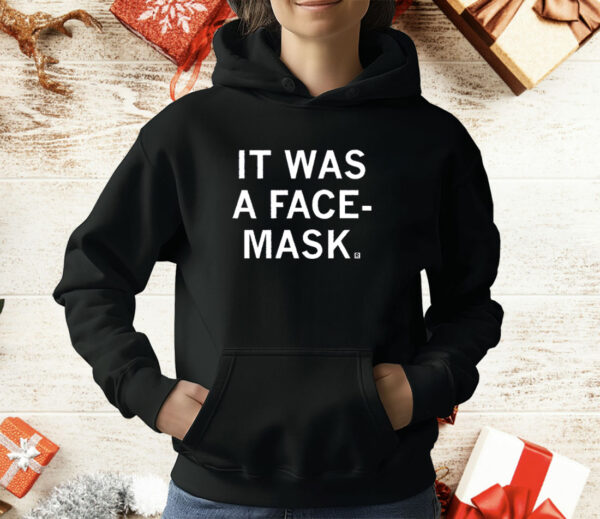 It Was a Face Mask T-Shirt