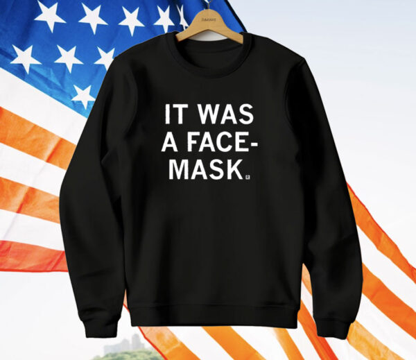 It Was a Face Mask T-Shirt