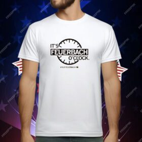 It's Feuerbach O'Clock T-Shirt