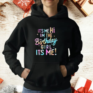 It’s me hi I’m the birthday girl its me T-Shirt