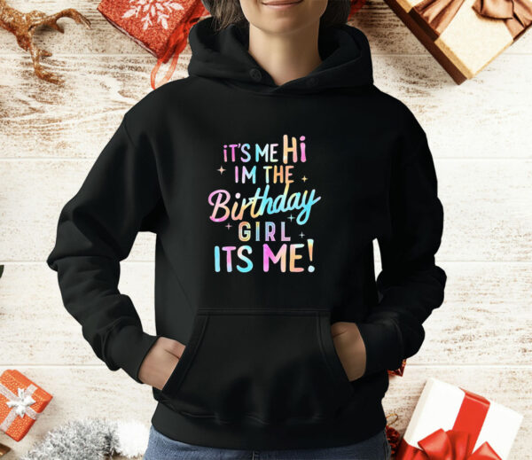 It’s me hi I’m the birthday girl its me T-Shirt