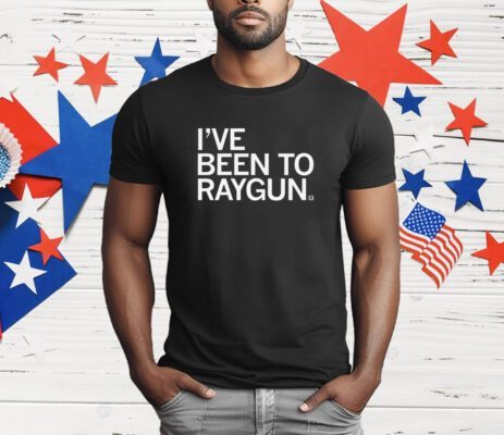 I've Been To Raygun T-Shirt