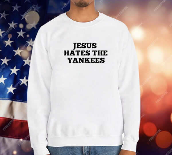 Jesus Hates The Yankees T-Shirt