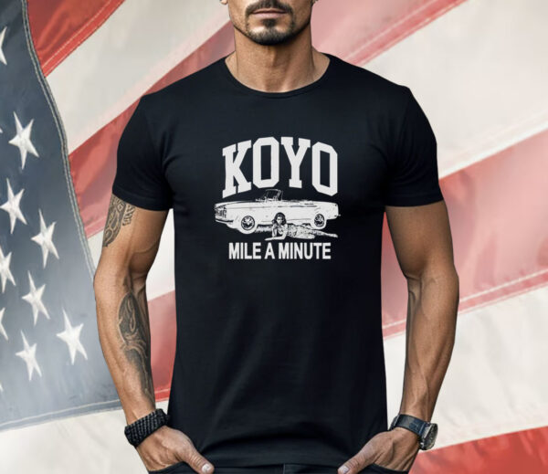 Koyo mile a minute Shirt