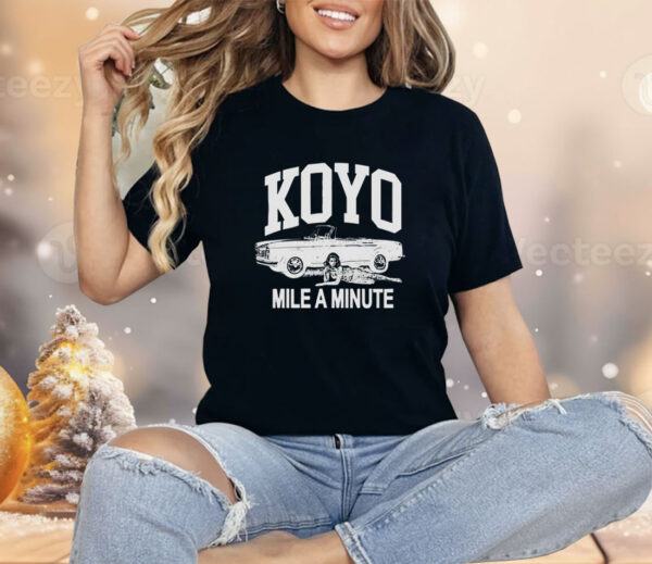 Koyo mile a minute Shirt