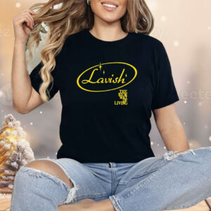 Lavish the new way of living Shirt