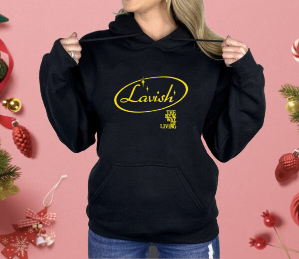 Lavish the new way of living Shirt