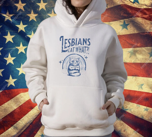 Lesbians Eat What Pussy T-Shirt