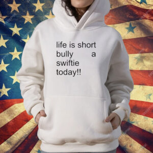 Life Is Short Bully A Swiftie Today T-Shirt