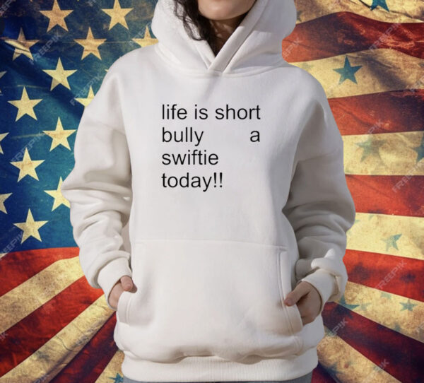 Life Is Short Bully A Swiftie Today T-Shirt