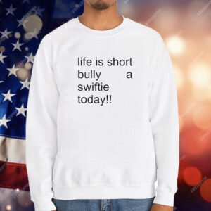 Life Is Short Bully A Swiftie Today T-Shirt