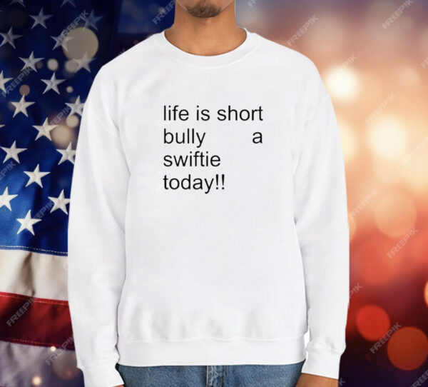 Life Is Short Bully A Swiftie Today T-Shirt