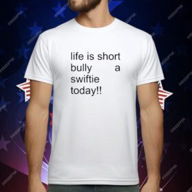 Life Is Short Bully A Swiftie Today T-Shirt