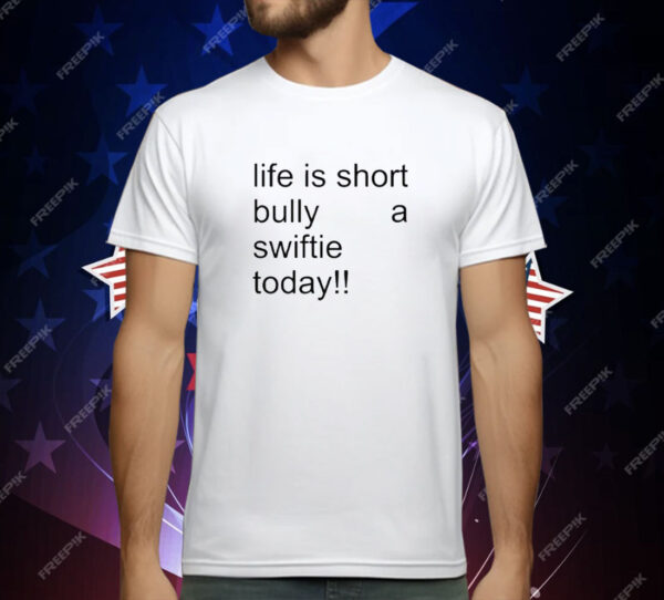 Life Is Short Bully A Swiftie Today T-Shirt