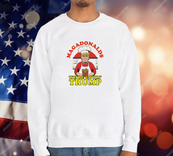 MAGADonalds we’re lovin’ Trump T-Shirt