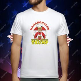 MAGADonalds we’re lovin’ Trump T-Shirt