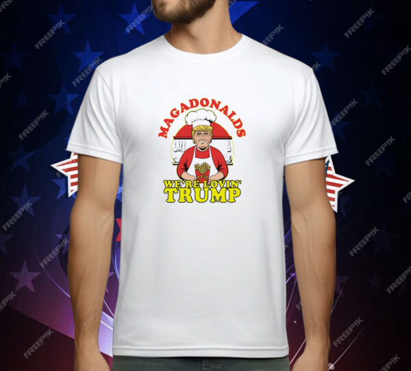 MAGADonalds we’re lovin’ Trump T-Shirt