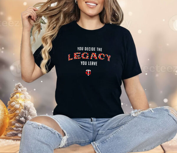 Minnesota Twins you decide the legacy you leave Shirt