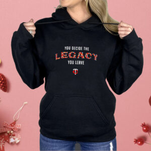 Minnesota Twins you decide the legacy you leave Shirt