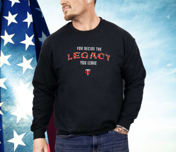 Minnesota Twins you decide the legacy you leave Shirt