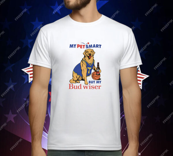 My Pet Smart But My Bud wiser T-Shirt