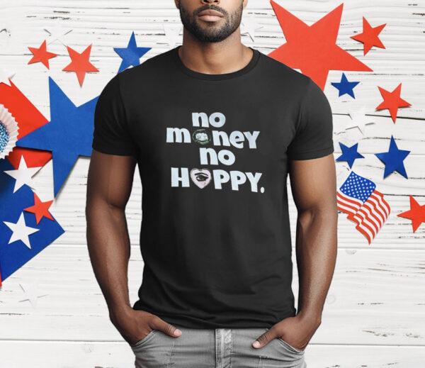 No money no happy T-Shirt