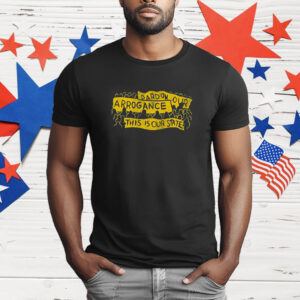 Pardon Our Arrogance T-Shirt