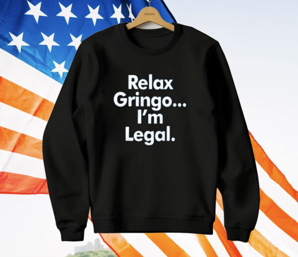 Relax Gringo I’m Legal T-Shirt