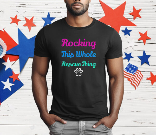 Rocking this whole rescue thing T-Shirt