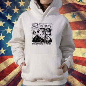 Sick of those in power T-Shirt