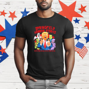 Springfield Horror Stories Trump They’re Eating The Dogs Snd The Cats T-Shirt