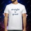 Straight Is Great T-Shirt