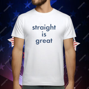 Straight Is Great T-Shirt