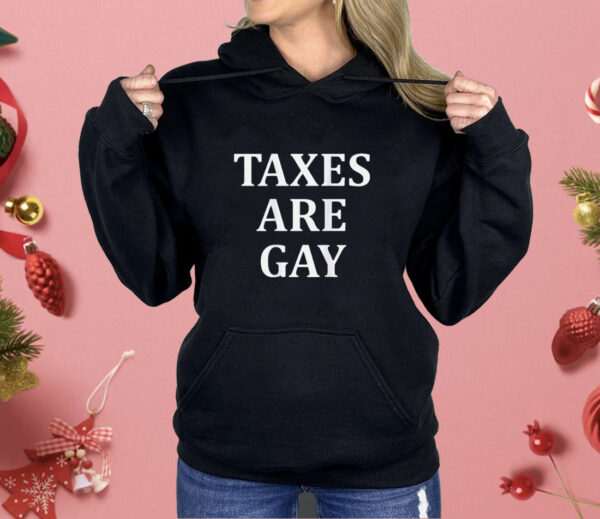 Taxes Are Gay Shirt