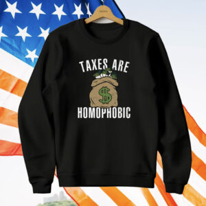 Taxes Are Homophobic T-Shirt