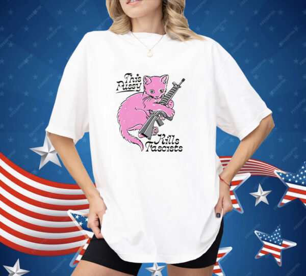 This Pussy Kills Fascists Shirt