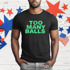 Too many balls T-Shirt