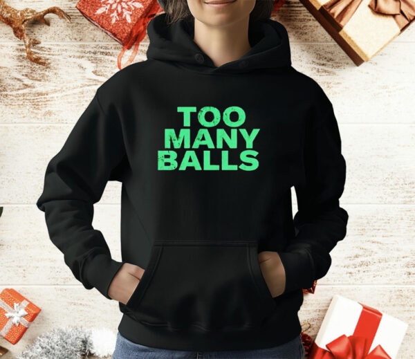 Too many balls T-Shirt