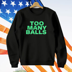 Too many balls T-Shirt