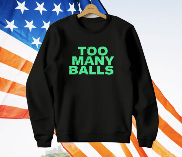 Too many balls T-Shirt