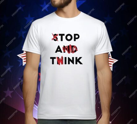 Top A Twink Stop And Think T-Shirt