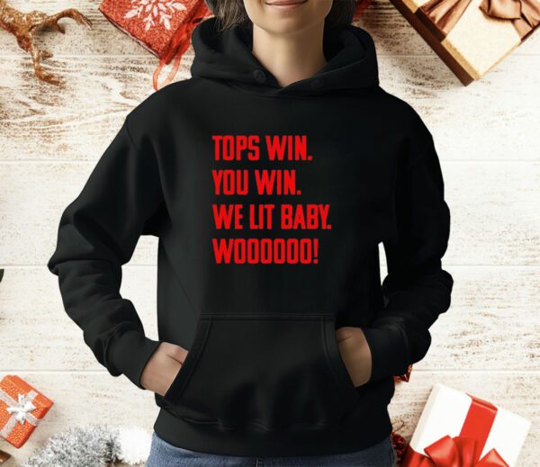 Top win you win we lit baby woooo T-Shirt