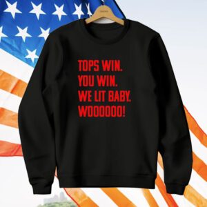 Top win you win we lit baby woooo T-Shirt