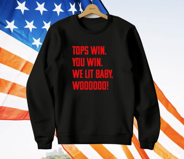 Top win you win we lit baby woooo T-Shirt