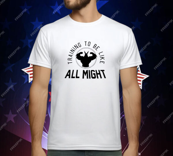 Training to be like All Might T-Shirt