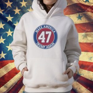 Trump 47 make America Trump again T-Shirt