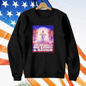 Trump ask me about my lord and savior T-Shirt